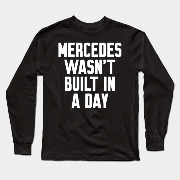 Mercedes wasn't built in a day Funny Birthday Long Sleeve T-Shirt by Work Memes